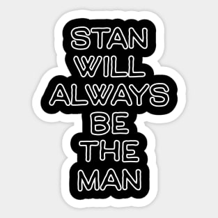 Stan will always be the man Sticker